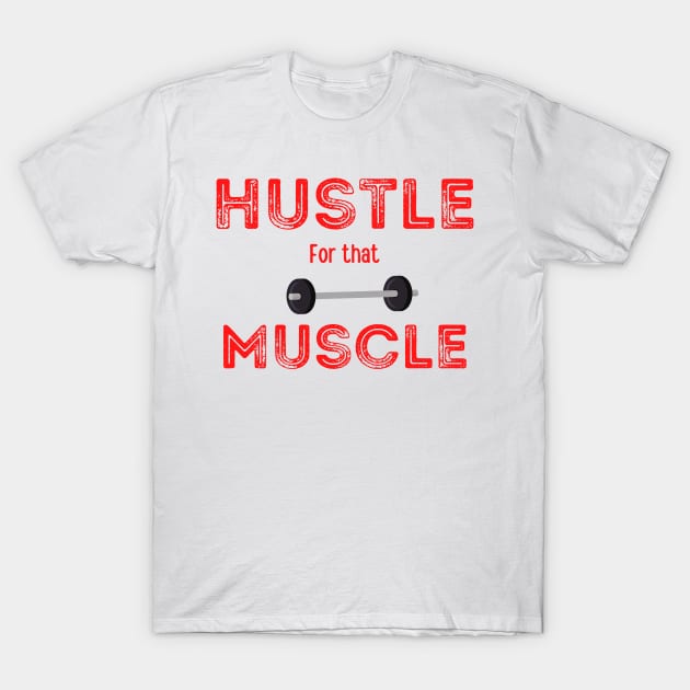 Hustle for that Muscle, with weights graphic T-Shirt by Trahpek